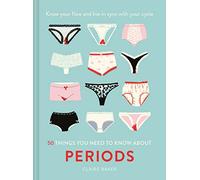 50 Things You Need to Know About Periods: Know your flow and live in sync with your cycle