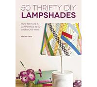 50 Thrifty DIY Lampshades: How to Make a Lampshade in 50 Ingenious Ways