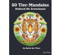 50 Tier-Mandalas Malbuch für Erwachsene: Große Motive zur Stressbewältigung & Entspannung. Detaillierte Tier-Porträts (Löwe, Elefant, Wolf & Co) und Zen-Muster