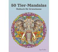50 Tier-Mandalas Malbuch für Erwachsene: Majestätische Tierwelt & Entspannende Muster. Kreative Auszeit mit Löwe, Elefant, Eule & Co. - Anti-Stress Geschenk