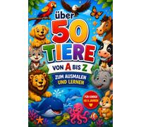 50 Tiere von A bis Z: Über 50 wunderschöne Tiere kennenlernen, ausmalen und entdecken - mit spannenden Fakten zu Haustieren, Wildtieren, Meerestieren und mehr