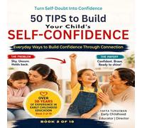 50 Tips to Improve Your Child's Self Confidence: Everyday Ways to Build Confidence Through Connection