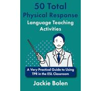 50 Total Physical Response Language Teaching Activities: A Very Practical Guide to Using TPR in the ESL Classroom (Teaching English to Young Learners)
