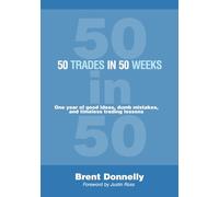 50 Trades in 50 Weeks: One year of good ideas, dumb mistakes, and timeless trading lessons
