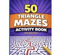 50 Triangle Mazes Activity Book: Geometric Maze Puzzles with Solutions for Kids Ages 6-9 (Bright Path Puzzles and Activity Books)