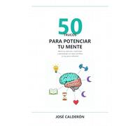 50 Trucos para Potenciar tu Mente: Memoria, atención, creatividad y aprendizaje con base científica (y muy poco esfuerzo)