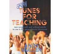 50 Tunes for Teaching: New Songs With and Without Words to Use in the General Music Classroom