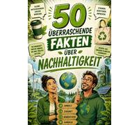 50 überraschende Fakten über Nachhaltigkeit: Spannende Einblicke in Fast Fashion, Greenwashing, Klimaschutz, Recycling & Innovationen | Umweltschonend gedruckt auf Holzschliffpapier