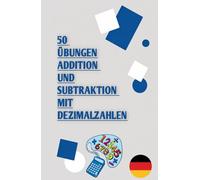 50 Übungen Addition Und Subtraktion Mit Dezimalzahlen: Mathematik-Übungsheft Für Kinder In Der 4. Klasse Mit Klaren Und Progressiven Aufgaben