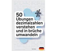50 Übungen Dezimalzahlen Verstehen Und In Brüche Umwandeln: Mathematik-Übungsheft Für Kinder In Der 5. Klasse Zum Umwandeln Von Dezimalzahlen In Brüche