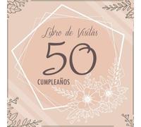 50 Сumpleaños Libro de Visitas: Libro de Visitas para el 50 Cumpleaños | Regalo Original para Mujer 50 años | Decoración de Fiesta | Libro de Firmas para Felicitaciones y Fotos de los Invitados