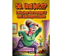 50. Und jetzt? - Zwischen Hormonparty und Haltungsschaden | Das perfekte Geschenk für Frauen zum 50. Geburtstag!