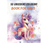 50 Unicorns Coloring Book for Girls - Cute & Magical Adventures: A Fun and Whimsical Coloring Book for Kids Ages 3-7 with 50 Adorable Unicorn Designs