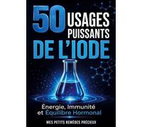 50 usages puissants de iode: Energie immunite et equilibre