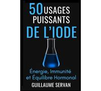 50 Usages Puissants de l’Iode: Énergie, Immunité et Équilibre Hormonal (Mes Petits Remèdes Précieux)