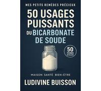 50 Usages puissants du Bicarbonate de Soude. 50 fiches détaillées: Maison, santé, bien être (Mes Petits Remèdes Précieux)