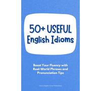50+ USEFUL English Idioms: Boost Your Fluency with Real-World Phrases and Pronunciation Tips