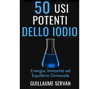 50 Usi Potenti dello Iodio: Energia, Immunità ed Equilibrio Ormonale