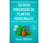 50 Usos Poderosos de Plantas Medicinales. 50 fichas completas: Fitoterapia, Herbolaria, Naturopatía