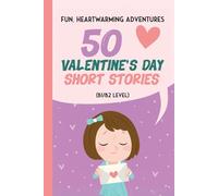 50 Valentine's Day Short Stories: Fun, Heartwarming Adventures for ESL Learners and Kids: Engaging ESL Adventures: 50 Valentine's Day Stories for Kids with B1/B2 Vocabulary
