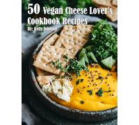 50 Vegan Cheese Lover's Cookbook Recipes