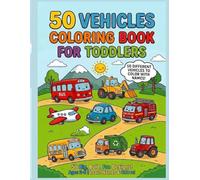 50 Vehicles Coloring Book for Toddlers: 50 Big Bold Vehicles with Names for Kids Ages 2-5 - Learn Colors and Vehicles While You Color! (Little Hands First Coloring)