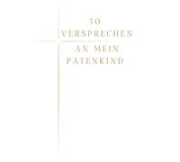 50 Versprechen an mein Patenkind: Ein Wegbegleiter voller Liebe, Glaube und Hoffnung