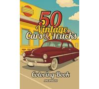 50 Vintage Cars & Trucks Coloring Book: A Classic Coloring Adventure Featuring Vintage Cars, Pickup Trucks, and Timeless Auto Scenes