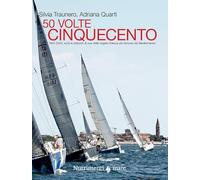 50 volte cinquecento. 1975-2025, tutte le edizioni di una delle regate d'altura più famose del Mediterraneo (Fuori collana)