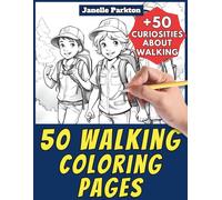 50 Walking Coloring Pages Book for Kids and Adults: +50 Amazing Facts about Walking. Coloring Book for Children and Grown-Ups. Color and Learn with Janelle - Nature and Activities - Vol. 34