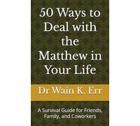 50 Ways to Deal with the Matthew in Your Life: A Survival Guide for Friends, Family, and Coworkers