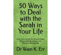50 Ways to Deal with the Sarah in Your Life: A Survival Guide for Group Chats, Bottomless Brunches, and Mercury Retrograde