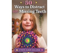 50 Ways to Distract from Missing Teeth A Photo Album Challenge: Activity Book for Family | 50 Photo Challenges to Create a Growing Up Scrapbook with Captions | 6 x 9 inches, 52 pages | Fun Examples
