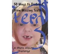 50 Ways to Distract from Missing Teeth A Photo Album Challenge: Family Activity Book for Kids | 50 Photo Challenges to Create a Growing Up Scrapbook ... | 6 x 9 inches, 52 pages | Fun Examples