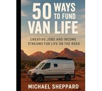 50 Ways to Fund Van Life: Creative Jobs and Income Streams for Life on the Road