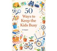 50 Ways to Keep the Kids Busy!: 50 Fun, Affordable and Screen-Free Activities to Make School Holidays Easier for Parents and More Fun for Kids
