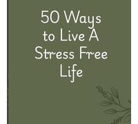 50 Ways To Live A Stress Free Life