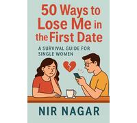 50 Ways to Lose Me in the First Date: A Survival Guide for Single Women