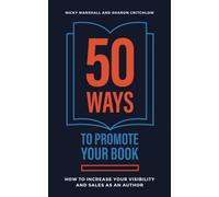 50 Ways To Promote Your Book: How To Increase Your Visibility And Sales As An Author