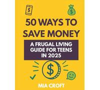 50 Ways to Save Money: A Frugal Living Guide for Teens in 2025