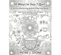 50 Ways to Say 'I Quit': A Stress-Relieving Adult Coloring Book: Snarky Quotes, Mandalas, and Floral Patterns for Your Inner Office Rebel