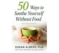50 Ways to Soothe Yourself Without Food: Second Edition
