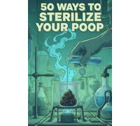 50 WAYS TO STERILIZE YOUR POOP: Fake Blank Novelty Notebook, Funny Poop Gag Gift for prank