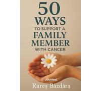 50 ways to support a loved one with cancer: DAILY JOURNAL