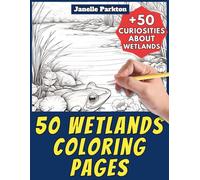 50 Wetlands Coloring Pages Book for Kids and Adults: +50 Amazing Facts about this Landscape. Coloring Book for Children and Grown-Ups. Color and Learn with Janelle - Nature and activities - Vol. 17