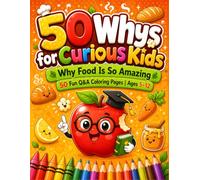 50 Whys for Curious Kids: Why Food Is So Amazing | Discover the Incredible Science Behind What We Eat | 50 Fun Q&A Coloring Pages for Curious Kids