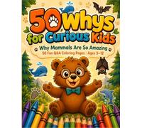 50 Whys for Curious Kids: Why Mammals Are So Amazing | Discover the Incredible Secrets of the Animal Kingdom's Most Fascinating Creatures | 50 Fun Q&A Coloring Pages for Curious Kids