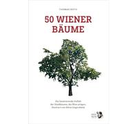 50 Wiener Bäume: Die faszinierende Vielfalt der Stadtbäume, die Wien prägen