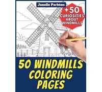 50 Windmills Coloring Pages for Kids and Adults: +50 Awesome Facts about Windmills. Coloring Book for Children and Family. Color and Learn with ... (Color and Learn with Janelle - Architecture)