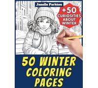 50 Winter Coloring Pages for Kids and Adults: +50 Curiosities about this Cold Season. Coloring Book for Children and Old Men. Color and Learn with Janelle - Nature and Activities - Vol. 82